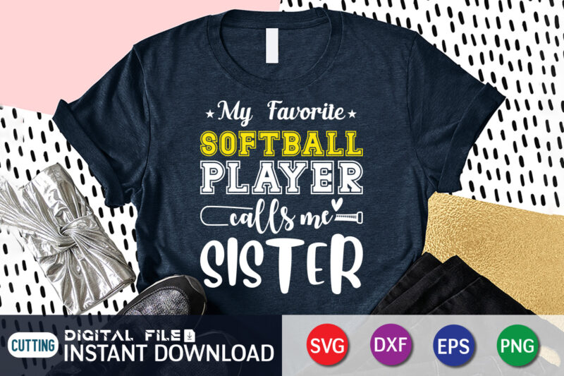 My Favorite Softball Player Calls Me Sister T Shirt, My Favorite Softball Shirt, Softball Player Calls Me Sister Shirt, Baseball Shirt, Baseball SVG Bundle, Baseball Mom Shirt, Baseball Shirt Print