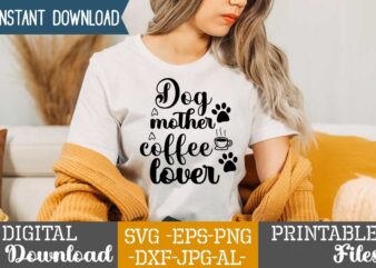 Dog Mother Coffee Lover ,Dog svg bundle t shirt vector illustration