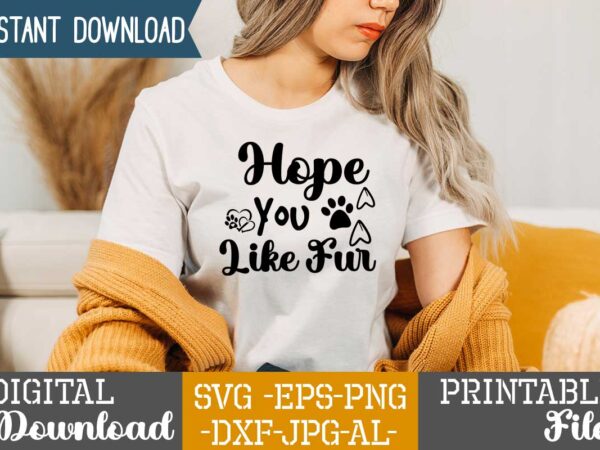 Hope you like fur ,dog svg bundle t shirt vector illustration