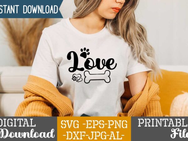 Love,dog t shirt design bundle, dog svg t shirt, dog shirt, dog svg shirts, dog bundle, dog bundle designs, dog lettering svg bundle, dog breed t shirt, dog svg t