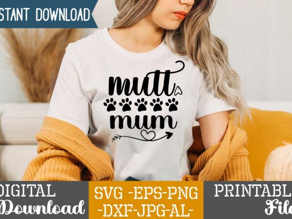 Mutt mum,dog svg, paw print svg, dog mom svg, dog paw svg, pitbull svg, pug svg, german shepherd svg, golden retriever svg, dog svg free, paw print svg free, chihuahua t shirt designs for sale