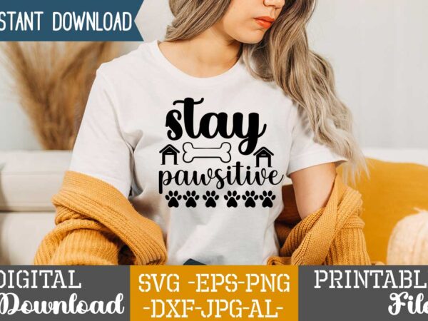 Stay pawsitive,dog t shirt design bundle, dog svg t shirt, dog shirt, dog svg shirts, dog bundle, dog bundle designs, dog lettering svg bundle, dog breed t shirt, dog svg