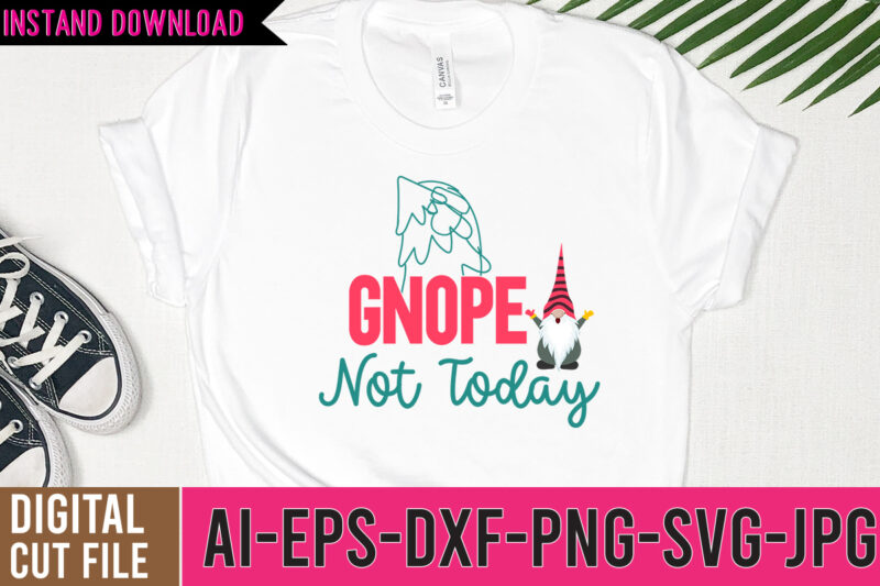 Gnope Not Today Tshirt Design,Gnope Not Today SVG Design, gnome tshirt, gnome shirt, gnome christmas shirts, gnome tee shirts, christmas gnome t shirts, funny gnome shirts, christmas gnomes shirt, gnome