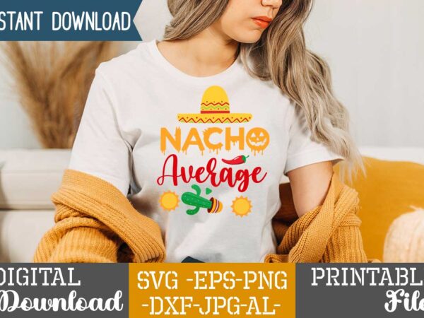 Nacho average,nacho average papa tshirt design,nacho average papa svg design,cinco de mayo svg bundle,cinco de mayo t shirt bundle,cinco de mayo svg bundle quotes,cinco de mayo t shirt mega t