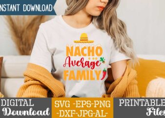 Nacho Average Family,Nacho average papa tshirt design,nacho average papa svg design,cinco de mayo svg bundle,cinco de mayo t shirt bundle,cinco de mayo svg bundle quotes,cinco de mayo t shirt mega