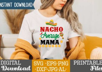 Nacho Average Mama,Nacho average papa tshirt design,nacho average papa svg design,cinco de mayo svg bundle,cinco de mayo t shirt bundle,cinco de mayo svg bundle quotes,cinco de mayo t shirt mega