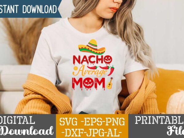 Nacho average mom,nacho average papa tshirt design,nacho average papa svg design,cinco de mayo svg bundle,cinco de mayo t shirt bundle,cinco de mayo svg bundle quotes,cinco de mayo t shirt mega