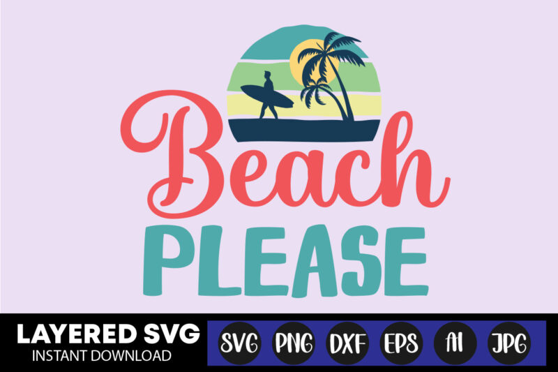 Beach Please Svg Vector T-shirt Design ,summer Svg Bundle, Beach Svg, Beach Life Svg, Summer Shirt Svg, Beach Shirt Svg, Beach Babe Svg, Summer Quote, Cricut Cut Files, Silhouette,summer Beach