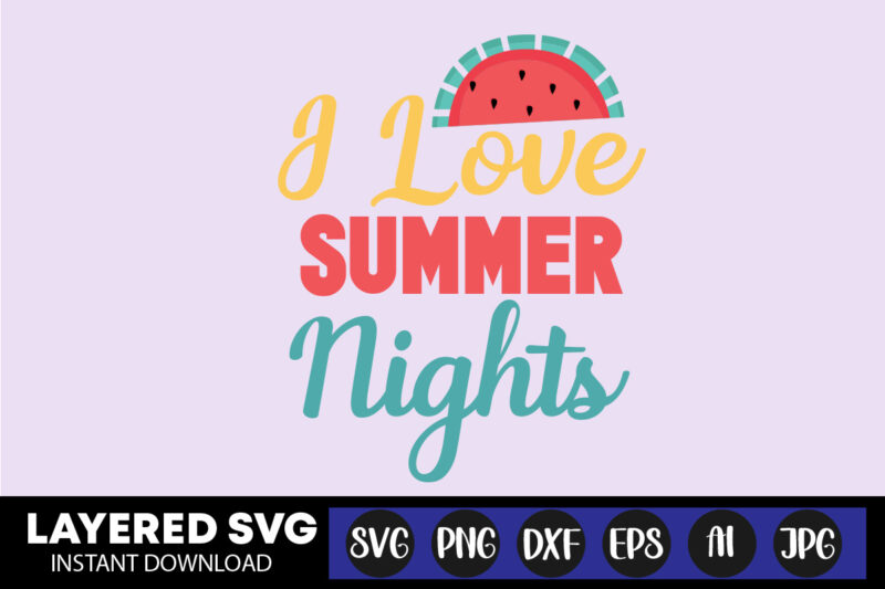 I Love Summer Nights Svg Vector T-shirt Design ,summer Svg Bundle, Beach Svg, Beach Life Svg, Summer Shirt Svg, Beach Shirt Svg, Beach Babe Svg, Summer Quote, Cricut Cut Files,