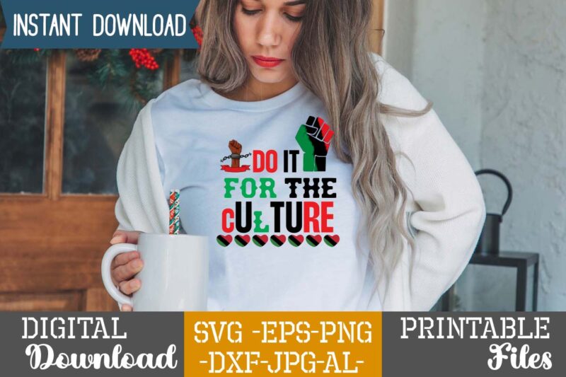 Do It For The Culture.2022 african, american svg bundle ,african american t shirt design, bundle black african american, black history month african ,american country celebration ,t-shirt black history month, shirt