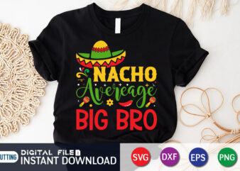 Nacho Average Big BroT Shirt, Brother Shirt, Brother Lover Shirt, Nacho Shirt, Nacho SVG, Nacho Sublimation, Nacho SVG Bundle, Nacho Average Svg Family shirt, Nacho shirt print template, Nacho t shirt designs for sale