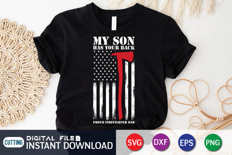 My Son Has Your Back Proud Firefighter Dad T-Shirt, Firefighter Shirt, Firefighter SVG Bundle, Firefighter SVG quotes Shirt, Firefighter Shirt Print Template, Proud To Be A Firefighter SVG, firefighter cut file, firefighter Dad Leopard svg Shirt, Firefighters Quotes, firefighter Sublimation Design, Axe Vector, Firefighter svg t shirt designs for sale