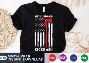 My Husband Kicks Ash Shirt, Kicks Ash Shirt, American Flag Freighter Shirt, Firefighter Shirt, Firefighter SVG Bundle, Firefighter SVG quotes Shirt, Firefighter Shirt Print Template, Proud To Be A Firefighter