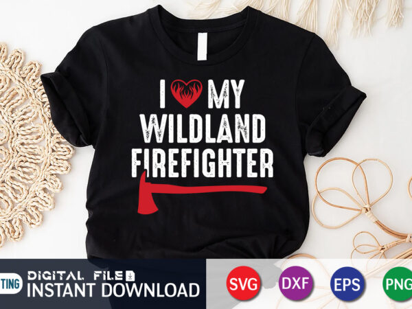 I love my wildland freighter shirt, wildland shirt, american flag freighter shirt, firefighter shirt, firefighter svg bundle, firefighter svg quotes shirt, firefighter shirt print template, proud to be a firefighter t shirt design for sale