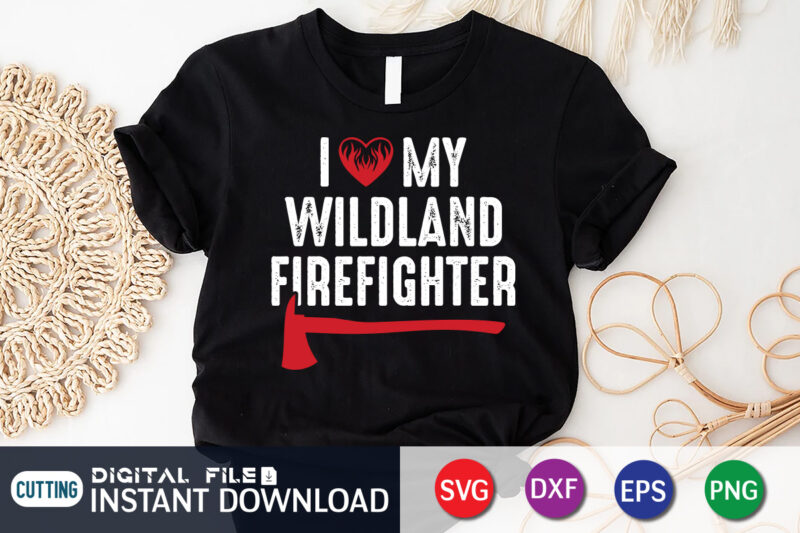 I Love My Wildland Freighter shirt, Wildland shirt, American Flag Freighter Shirt, Firefighter Shirt, Firefighter SVG Bundle, Firefighter SVG quotes Shirt, Firefighter Shirt Print Template, Proud To Be A Firefighter