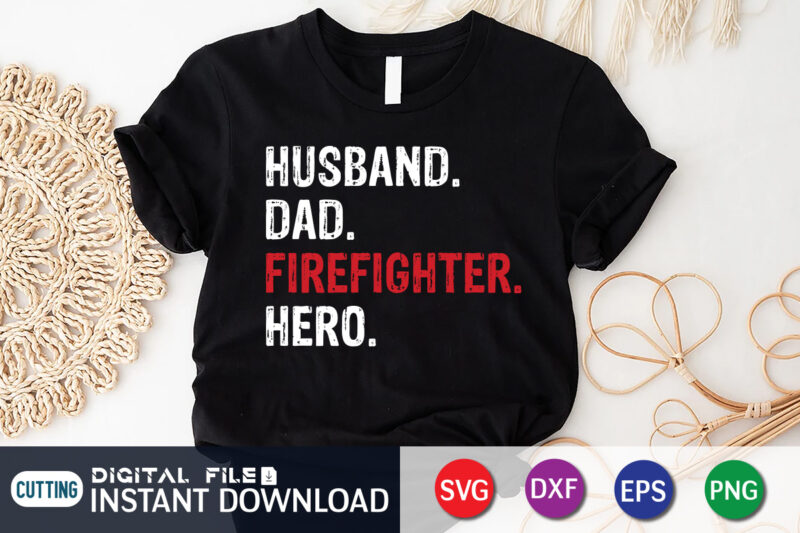 Husband Dad Freighter Hero Shirt, Dad Shirt, Husband Shirt, Firefighter Shirt, Firefighter SVG Bundle, Firefighter SVG quotes Shirt, Firefighter Shirt Print Template, Proud To Be A Firefighter SVG, firefighter cut