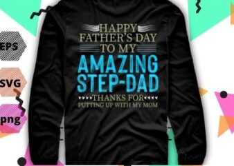 Happy Fathers Day for Amazing Step Dad png Funny Fathers Gift T-Shirt design svg