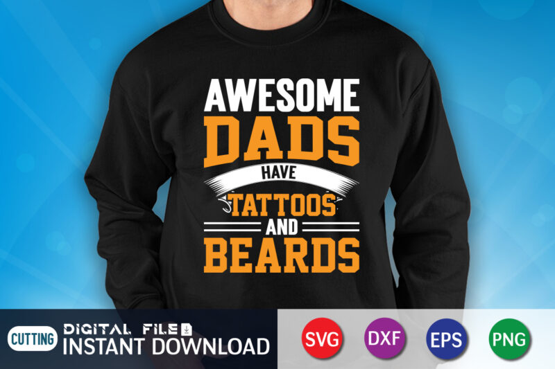 Awesome Dads Have Tattoos And Beards shirt, Awesome Dad Shirt, Dad Shirt, Father's Day SVG Bundle, Dad T Shirt Bundles, Father's Day Quotes Svg Shirt, Dad Shirt, Father's Day Cut