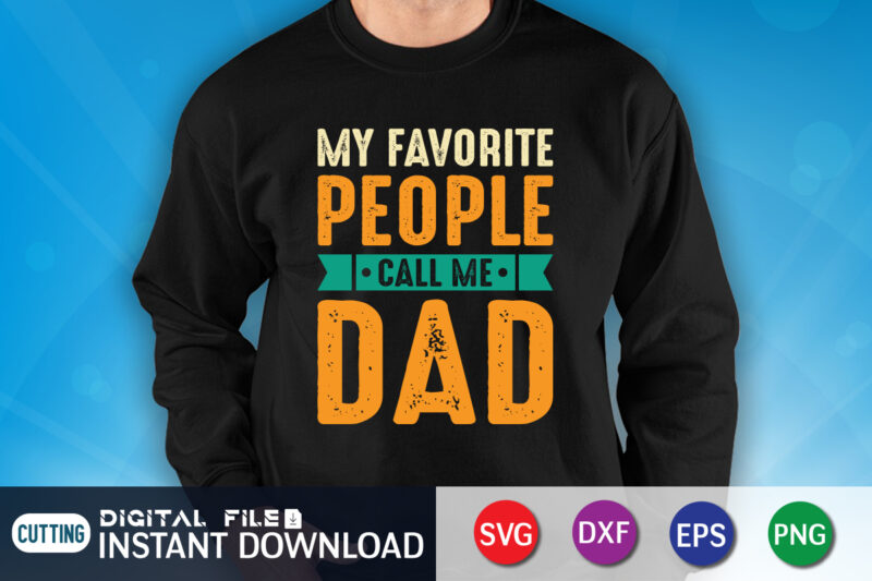 My Favorite People Call Me Dad Shirt, Dad Shirt, Father's Day SVG Bundle, Dad T Shirt Bundles, Father's Day Quotes Svg Shirt, Dad Shirt, Father's Day Cut File, Dad Leopard