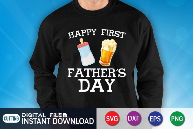 Happy First Father's Day Shirt, Father's Day Shirt, Dad Shirt, Father's Day SVG Bundle, Dad T Shirt Bundles, Father's Day Quotes Svg Shirt, Dad Shirt, Father's Day Cut File, Dad
