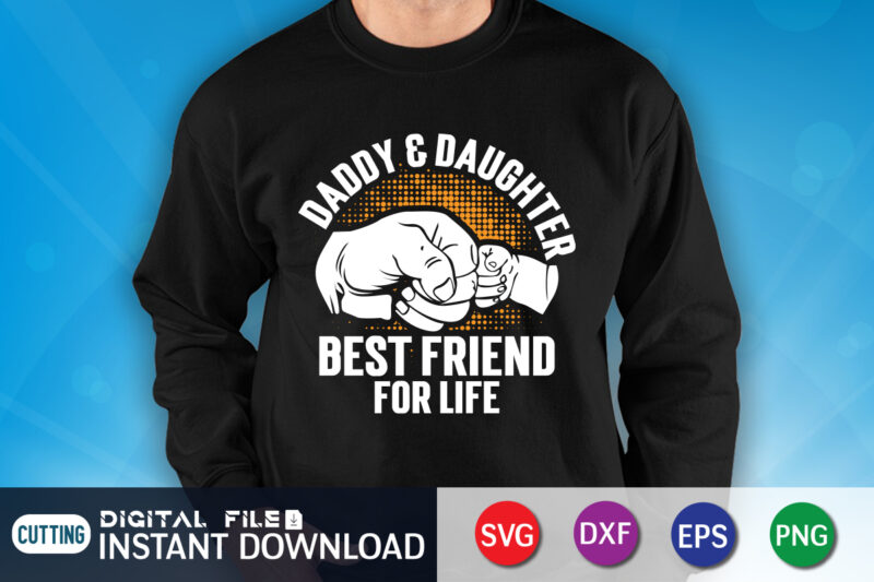 Daddy And Daughter Best Friend For Life Shirt, Best Friend Shirt, Dad Shirt, Father's Day SVG Bundle, Dad T Shirt Bundles, Father's Day Quotes Svg Shirt, Dad Shirt, Father's Day