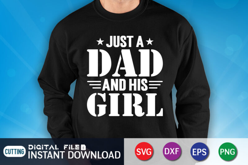 Just A Dad And His Girl Shirt, Dad Shirt, Father's Day SVG Bundle, Dad T Shirt Bundles, Father's Day Quotes Svg Shirt, Dad Shirt, Father's Day Cut File, Dad Leopard