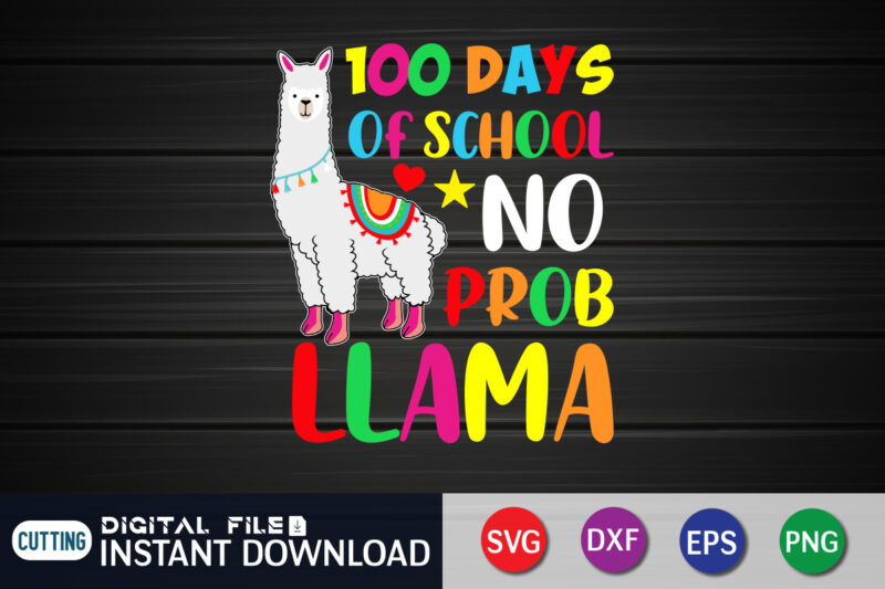 100 Days School No Prob Llama Shirt, 100 Days Of School shirt, 100th Day of School svg, 100 Days svg, Teacher svg, School svg, School Shirt svg, 100 Days of