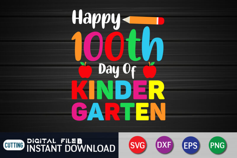 Happy 100th Day of Kinder Garten T shirt, Kindergarten shirt, 100 Days Of School shirt, 100th Day of School svg, 100 Days svg, Teacher svg, School svg, School Shirt svg,
