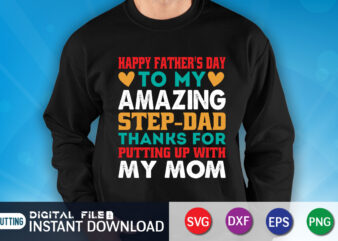 Happy Father’s Day To My Amazing Step dad Thanks For Putting Up With My Mom Shirt, Dad Shirt, Father’s Day SVG Bundle, Dad T Shirt Bundles, Father’s Day Quotes Svg