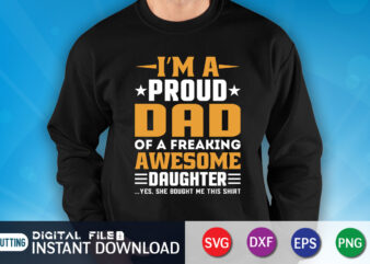 I’m A Proud Dad Of A Freaking Awesome Daughter Yes She Bought Me This Shirt, Dad Shirt, Father’s Day SVG Bundle, Dad T Shirt Bundles, Father’s Day Quotes Svg Shirt,