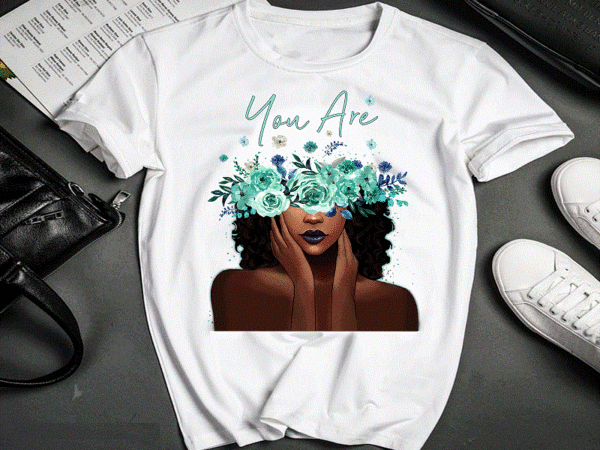 Black girl you are amazing png, black queen png, black women png, black melanin, afro queen png, black girl christmas gifts, png printable 876591462 t shirt template