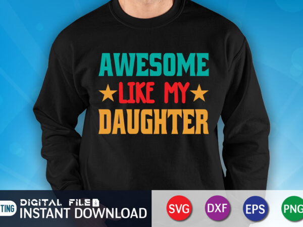 Awesome like my daughter shirt, dad shirt, father’s day svg bundle, dad t shirt bundles, father’s day quotes svg shirt, dad shirt, father’s day cut file, dad leopard shirt, daddy