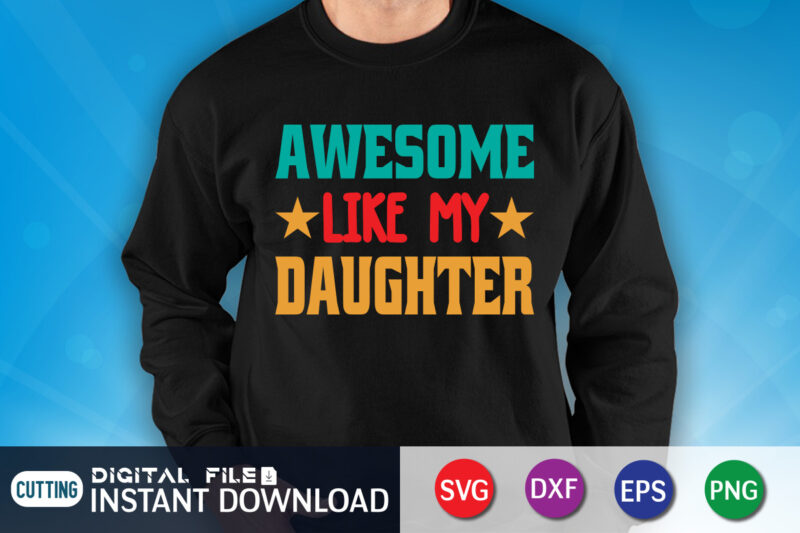 Awesome Like My Daughter Shirt, Dad Shirt, Father's Day SVG Bundle, Dad T Shirt Bundles, Father's Day Quotes Svg Shirt, Dad Shirt, Father's Day Cut File, Dad Leopard shirt, Daddy