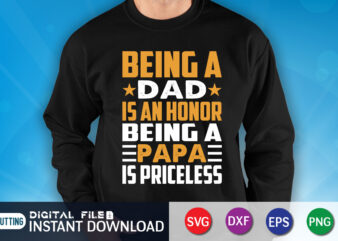Being A Dad Is An Honor Being A Papa Is Priceless Shirt, Dad Shirt, Father’s Day SVG Bundle, Dad T Shirt Bundles, Father’s Day Quotes Svg Shirt, Dad Shirt, Father’s