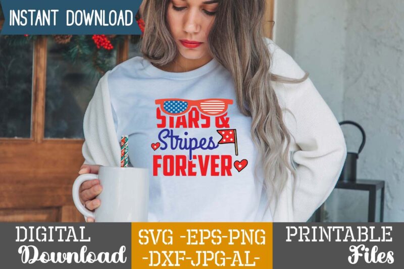 Stars & Stripes Forever,happy 4th of july t shirt design,happy 4th of july svg bundle,happy 4th of july t shirt bundle,happy 4th of july funny svg bundle,4th of july t