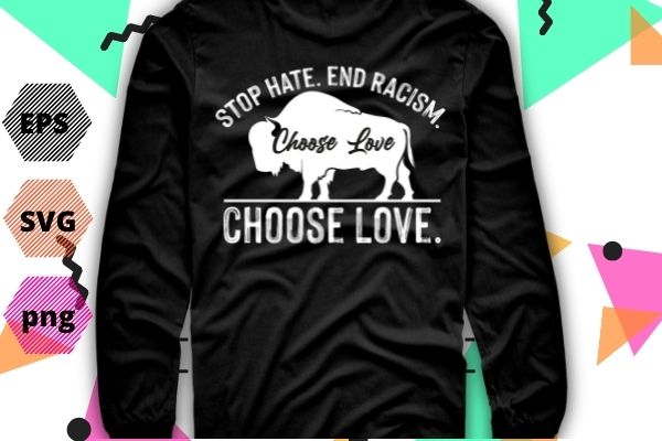 Stop hate end racism choose love pray for buffalo strong t-shirt design svg, stop hate end racism png, choose love vector eps, pray for buffalo strong, funny, saying, vector, edit