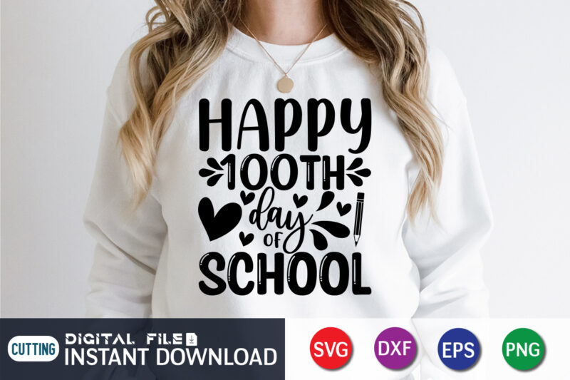 Happy 100TH Day Of School Shirt, 100TH Day Shirt, 100 Days Of School shirt, 100th Day of School svg, 100 Days svg, Teacher svg, School svg, School Shirt svg, 100