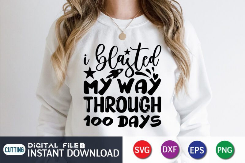 I Blasted My Way Through 100 Days Shirt, 100 Days Shirt, 100 Days Of School shirt, 100th Day of School svg, 100 Days svg, Teacher svg, School svg, School Shirt