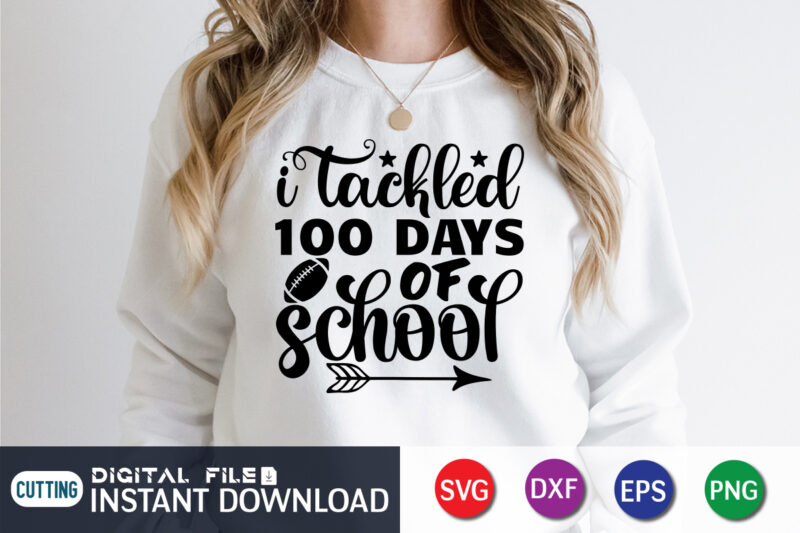 I Tackled 100 Days of School T shirt, Tackled T shirt, 100 Days of School Shirt print template, 100 Days Of School shirt, 100th Day of School svg, 100 Days