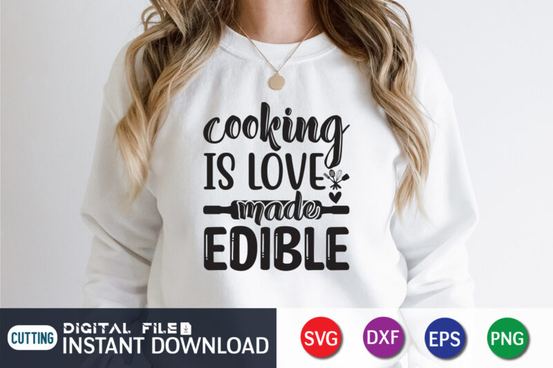 Cooking is Love Made Edible T Shirt, Cooking T Shirt, Cooking is Love Made Edible SVG, Kitchen Shirt,Kitchen Shirt, Kitchen Quotes SVG, Kitchen Bundle SVG, Kitchen svg, Baking svg, Kitchen