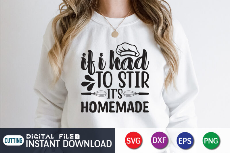 It Is Had To Stir It's Homemade Shirt, Kitchen Shirt, Kitchen Quotes SVG, Kitchen Bundle SVG, Kitchen svg, Baking svg, Kitchen Cut File, Farmhouse Kitchen SVG, Kitchen Sublimation, Kitchen Sign
