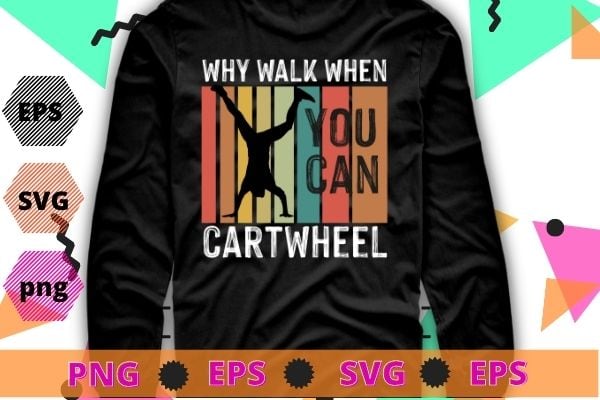 Why Walk When You Cartwheel Gymnastics svg