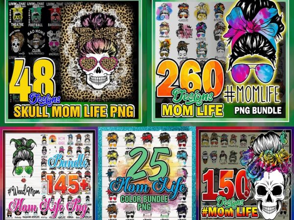 Combo 300+ mom life bundle, skull mom life, messy bun mom, skull clipart, mom life cut file, mama clipart, mom life sublimation cb988244262 t shirt vector file