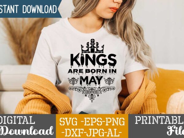 Kings are born in may ,queens are born in t shirt design bundle, queens are born in january t shirt, queens are born in february t shirt, queens are born