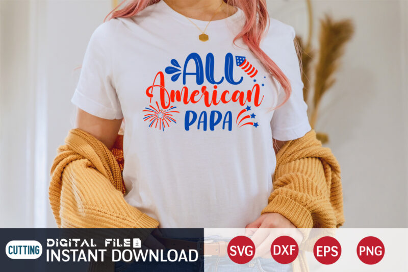 All American Papa Shirt, 4th of July shirt, 4th of July svg quotes, American Flag svg, ourth of July svg, Independence Day svg, Patriotic svg, American Flag SVG, 4th of