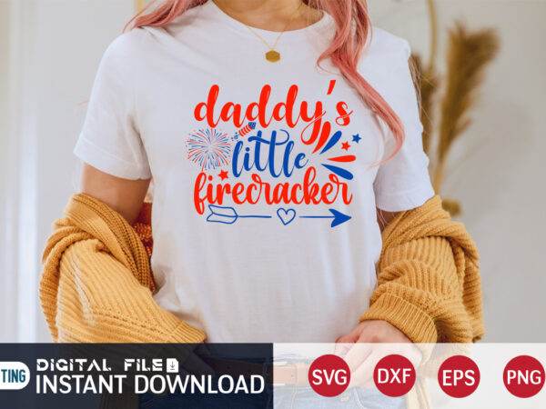 Daddy’s little firecracker shirt, 4th of july shirt,4th of july shirt, 4th of july svg quotes, american flag svg, ourth of july svg, independence day svg, patriotic svg, american flag t shirt vector illustration