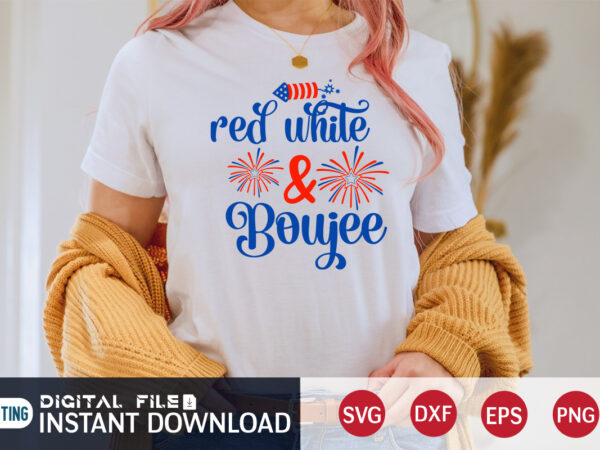 Red white and boujee shirt, 4th of july shirt, 4th of july svg quotes, american flag svg, ourth of july svg, independence day svg, patriotic svg, american flag svg, 4th t shirt design online