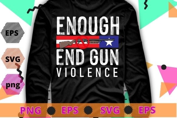 Enough End Gun Violence Wear Orange Day T-Shirt svg