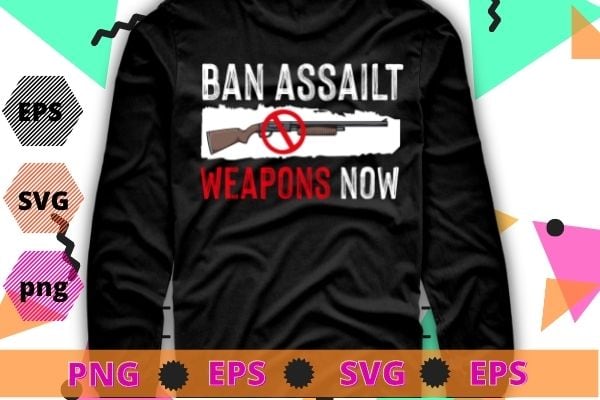 Ban Assault Weapons Now T-Shirt design svg