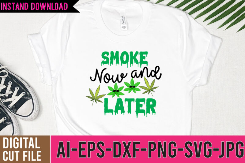 Smoke Now and Later Tshirt Design,Smoke Now and Later SVG Design, Weed SVG Design, Cannabis Tshirt Design, Weed Vector Tshirt Design, Weed SVG Bundle, Weed Tshirt Design Bundle, Weed Vector